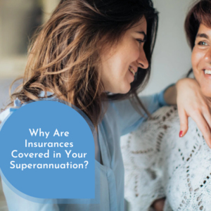 Why are insurances in superannuation?