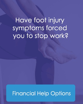 Have foot injury symptoms forced you to stop work? Financial Help Options