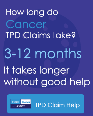 How long do Cancer TPD Claims take? 3-12 months. It takes longer without good help